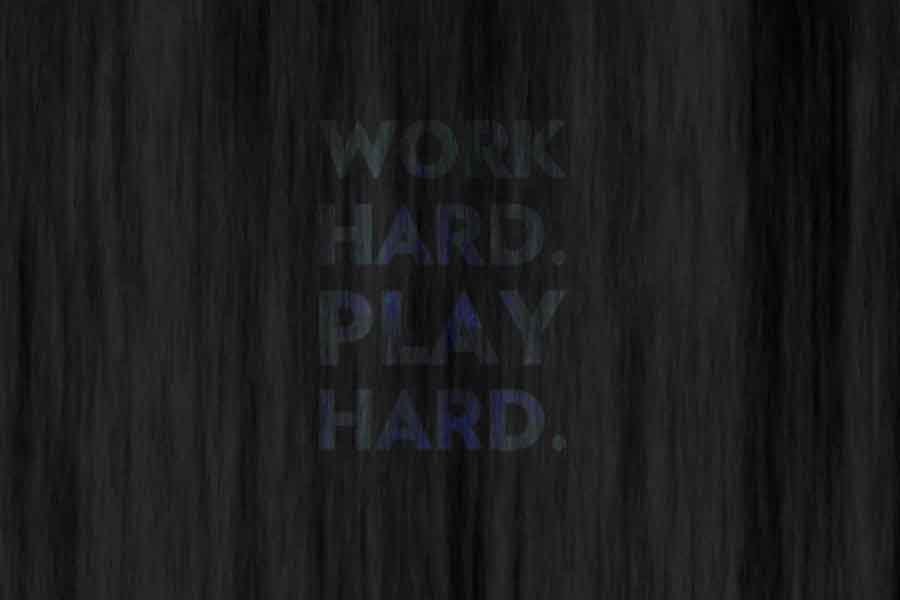 work hard play hard